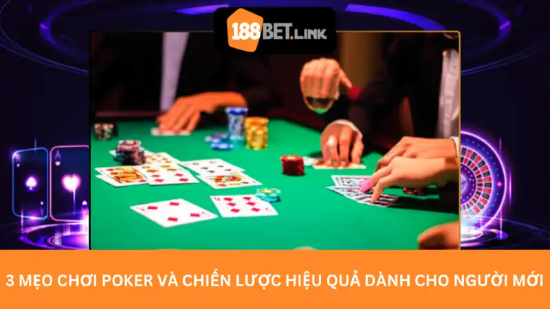3 Mẹo Chơi Poker Và Chiến Lược Hiệu Quả Dành Cho Người Mới