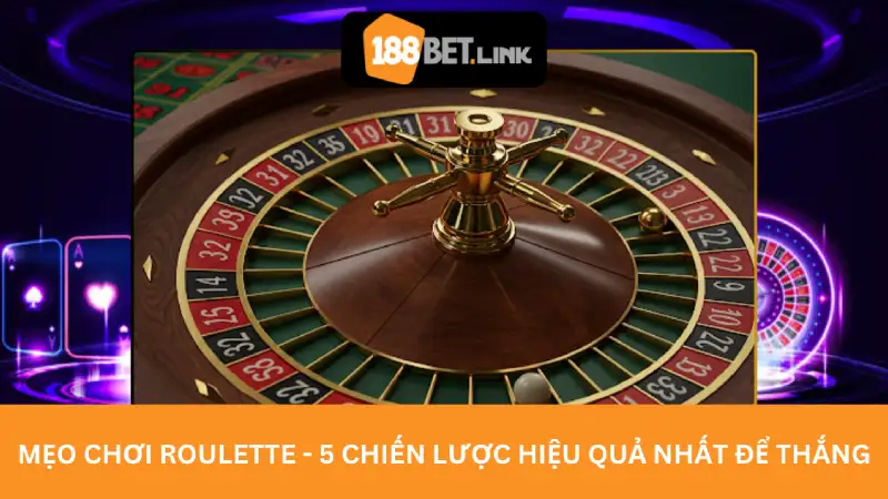Mẹo chơi roulette - 5 Chiến Lược Hiệu Quả Nhất Để Thắng