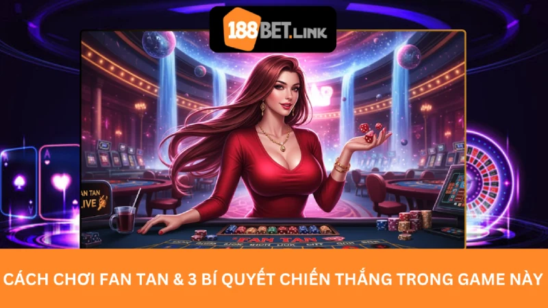 Cách chơi Fan Tan & 3 Bí quyết chiến thắng trong game này
